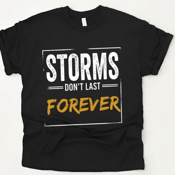 Storms Don't Last Forever Inspirational T-Shirt